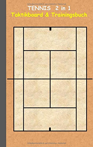 Tennis 2 in 1 Taktikboard und Trainingsbuch: Trainingsbuch, Notizbuch, Taktikbuch, Spieltaktik, Taktikboard, Training, Federer, Nadal, Becker, ... Matchpoint, Matchpunkt, Satzball, Tiebreak