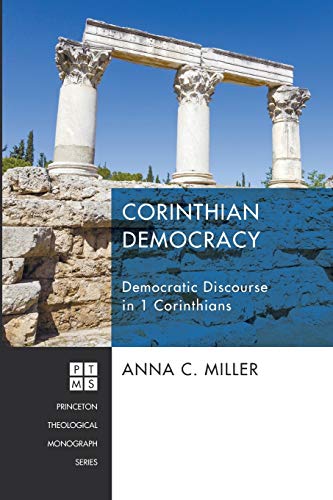 Corinthian Democracy: Democratic Discourse in 1 Corinthians (Princeton Theological Monographs, Band 220)
