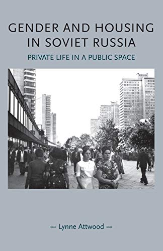 Gender and Housing in Soviet Russia: Private Life in a Public Space (Gender in History)