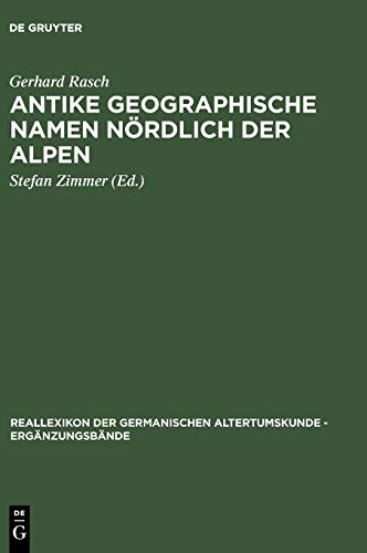 Antike geographische Namen nördlich der Alpen: Mit einem Beitrag von Hermann Reichert: Germanien in der Sicht des Ptolemaios (Ergänzungsbände zum Reallexikon der Germanischen Altertumskunde, 47)