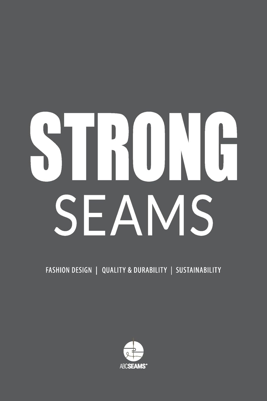 Strong Seams: The Catalogue to Design Durable Clothing (ABC Seams, Band 3)