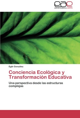 Conciencia Ecológica y Transformación Educativa: Una perspectiva desde las estructuras complejas