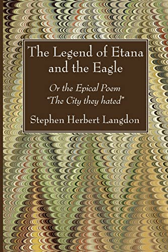 The Legend of Etana and the Eagle: Or the Epical Poem The City they hated