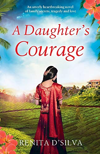 A Daughter's Courage: How much would you sacrifice to save your family?: An utterly heartbreaking novel of family secrets, tragedy and love