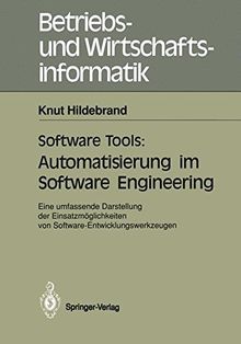 Software Tools: Automatisierung im Software Engineering: Eine Umfassende Darstellung der Einsatzmöglichkeiten von Software-Entwicklungswerkzeugen (Betriebs- und Wirtschaftsinformatik) (German Edition)