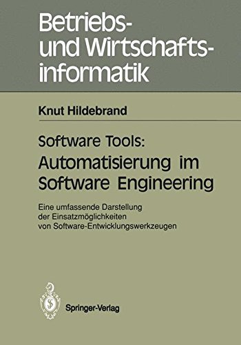 Software Tools: Automatisierung im Software Engineering: Eine Umfassende Darstellung der Einsatzmöglichkeiten von Software-Entwicklungswerkzeugen (Betriebs- und Wirtschaftsinformatik) (German Edition)