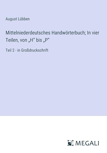 Mittelniederdeutsches Handwörterbuch; In vier Teilen, von ¿H¿ bis ¿P¿: Teil 2 - in Großdruckschrift