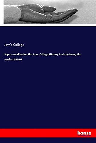 Papers read before the Jews College Literary Society during the session 1886-7