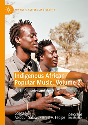 Indigenous African Popular Music, Volume 2: Social Crusades and the Future (Pop Music, Culture and Identity)
