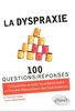 La dyspraxie : 100 questions-réponses : comprendre et aider les enfants ayant un trouble d'acquisition des coordinations, TAC