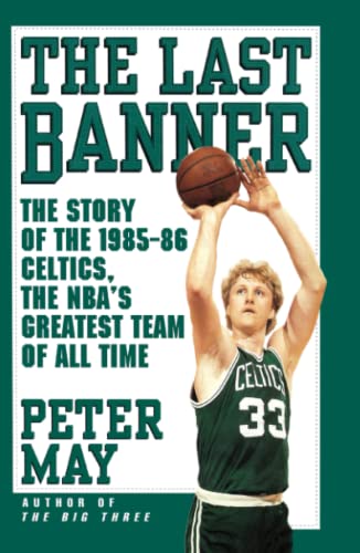 The Last Banner: The Story of the 1985-86 Celtics and the NBA's Greatest Team of All Time
