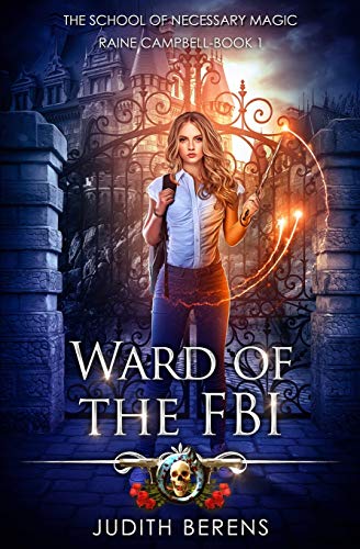 Ward Of The FBI: An Urban Fantasy Action Adventure (School of Necessary Magic Raine Campbell, Band 1)