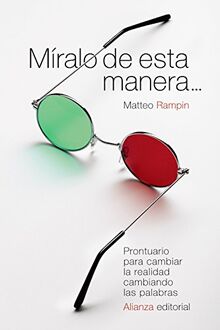 Míralo de esta manera-- : prontuario para cambiar la realidad cambiando las palabras (El libro de bolsillo - Ciencias sociales)