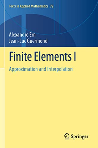 Finite Elements I: Approximation and Interpolation (Texts in Applied Mathematics, 72, Band 1)