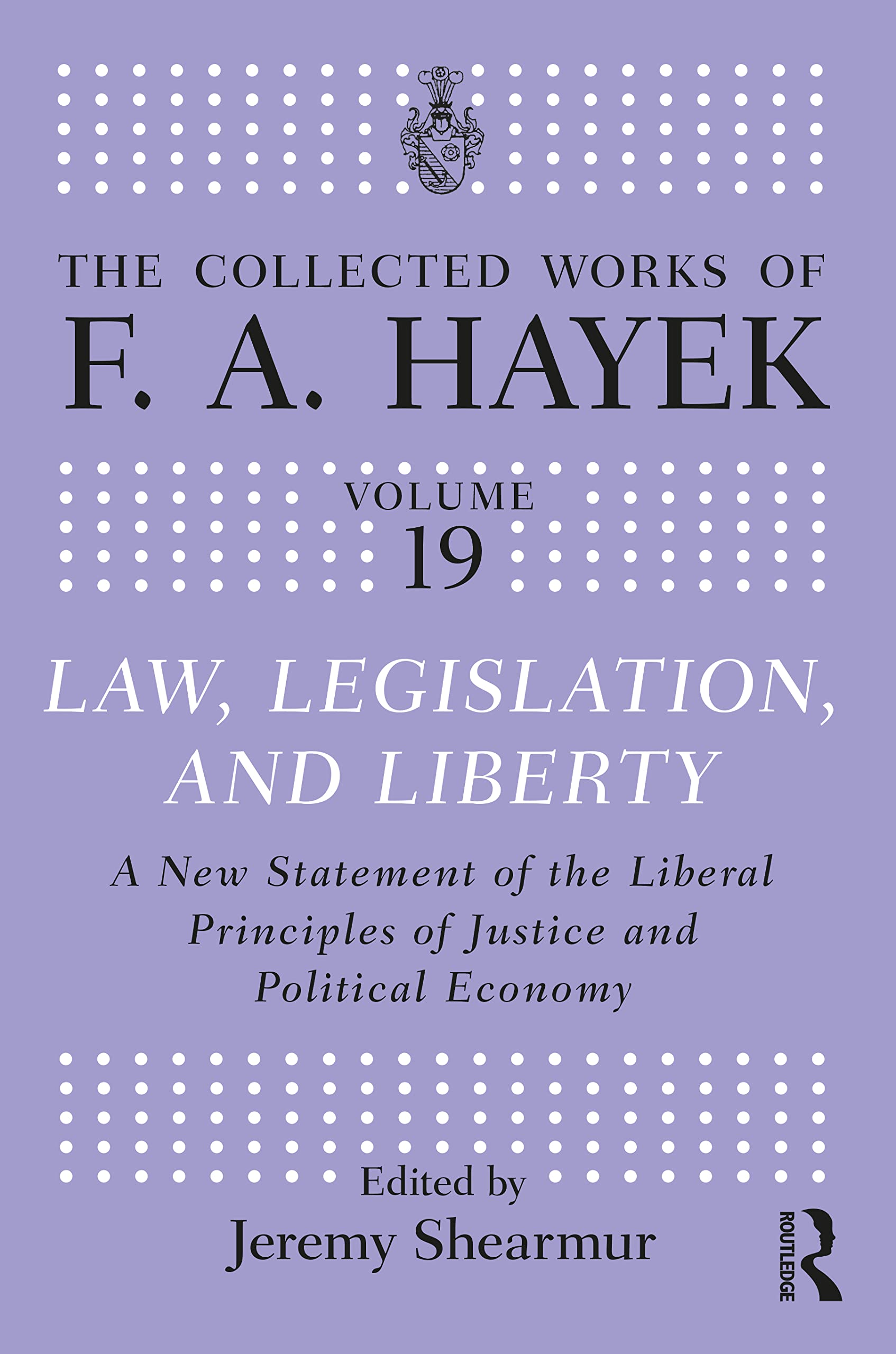 Hayek, F. A. Law, Legislation, And Liberty, A New Statement Of The Liberal Principles Of Justice And Political Economy (The Collected Works Of F.a. Hayek, Band