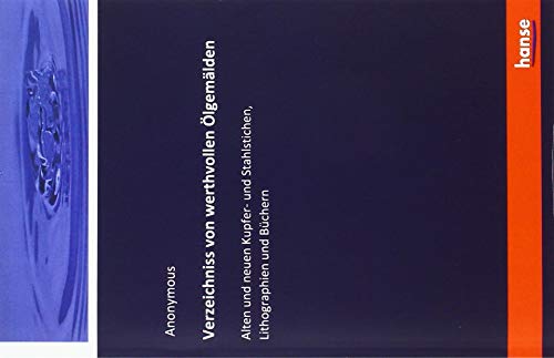 Verzeichniss von werthvollen Ölgemälden: Alten und neuen Kupfer- und Stahlstichen, Lithographien und Büchern