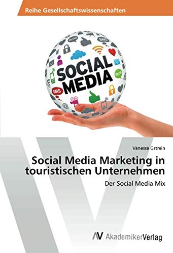 Social Media Marketing in touristischen Unternehmen: Der Social Media Mix