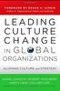 Leading Culture Change in Global Organizations: Aligning Culture and Strategy (Jossey-Bass US Non-Franchise Leadership)