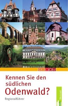 Kennen Sie den südlichen Odenwald?: Regionalführer