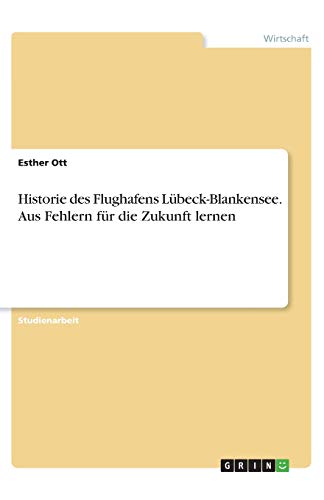 Historie des Flughafens Lübeck-Blankensee. Aus Fehlern für die Zukunft lernen