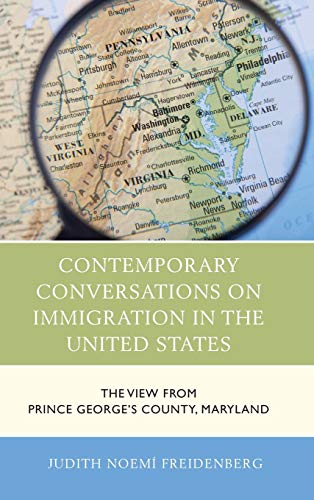 Contemporary Conversations on Immigration in the United States: The View from Prince George's County, Maryland (Anthropology of Well-being: Individual, Community, Society)