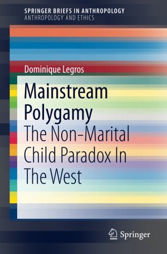 Mainstream Polygamy: The Non-Marital Child Paradox In The West (SpringerBriefs in Anthropology)