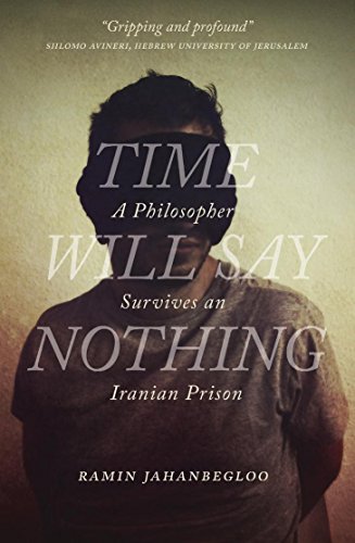 Ramin Jahanbegloo Time Will Say Nothing, A Philosopher Survives An Iranian Prison (Regina Collection)