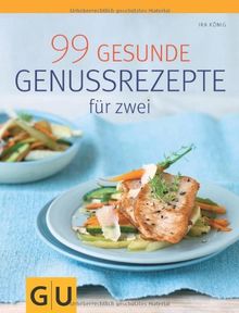 99 gesunde Genussrezepte für Zwei (GU Diät & Gesundheit)