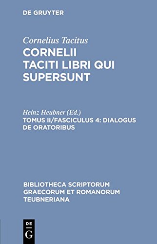 Cornelius Tacitus: Cornelii Taciti libri qui supersunt.: Dialogus de oratoribus (Bibliotheca scriptorum Graecorum et Romanorum Teubneriana, Band 1840)