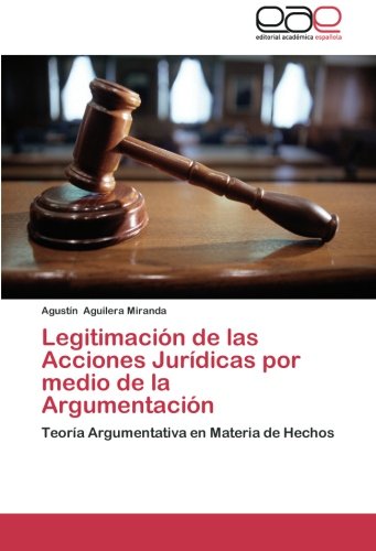 Legitimación de las Acciones Jurídicas por medio de la Argumentación: Teoría Argumentativa en Materia de Hechos