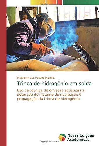 Trinca de hidrogênio em solda: Uso da técnica de emissão acústica na detecção do instante de nucleação e propagação da trinca de hidrogênio