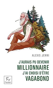 J'aurais pu devenir millionnaire, j'ai choisi d'être vagabond : une vie de John Muir