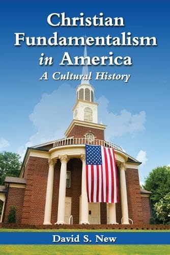 Christian Fundamentalism in America: A Cultural History
