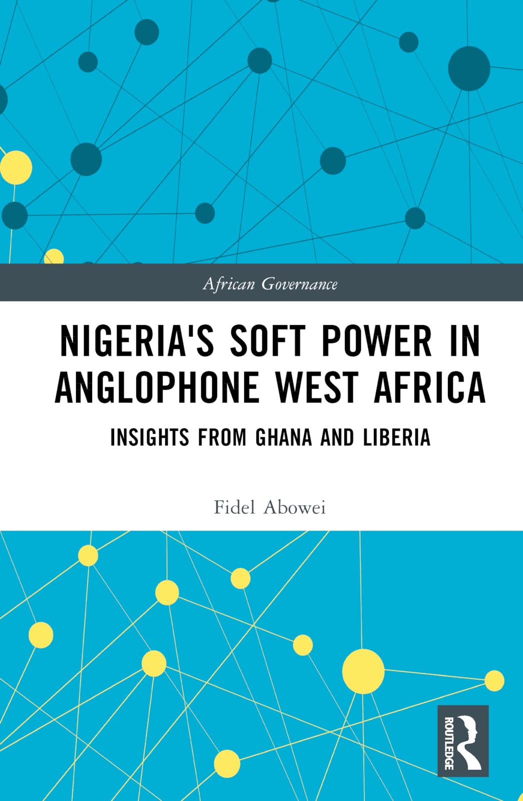 Nigeria's Soft Power in Anglophone West Africa: Insights from Ghana and Liberia (African Governance)