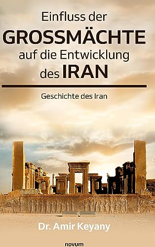 Einfluss der Großmächte auf die Entwicklung des Iran: Geschichte des Iran