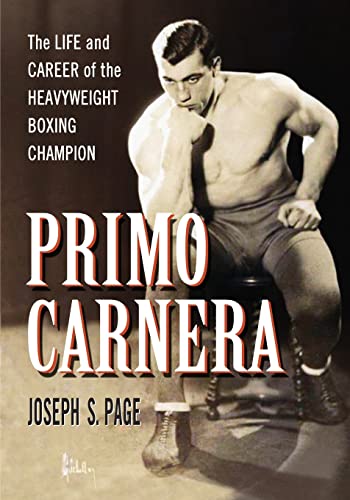 Primo Carnera: The Life and Career of the Heavyweight Boxing Champion