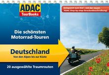 ADAC TourBooks Deutschland: Von den Alpen bis zur Küste: Die schönsten Motorrad-Touren: Die schÃ¶nsten Motorrad-Touren