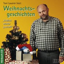 Toni Lauerer liest: Weihnachtsgeschichten. Endlich wieder gschafft