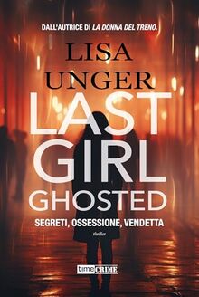 Last girl ghosted. Segreti, ossessione, vendetta (Narrativa)