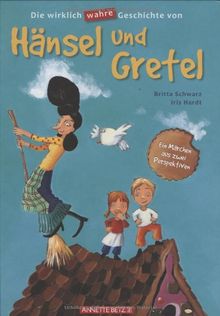 Die wirklich wahre Geschichte von Hänsel und Gretel: Ein Märchen aus zwei Perspektiven