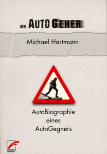 Der AutoGeher. AutoBiographie eines AutoGegners