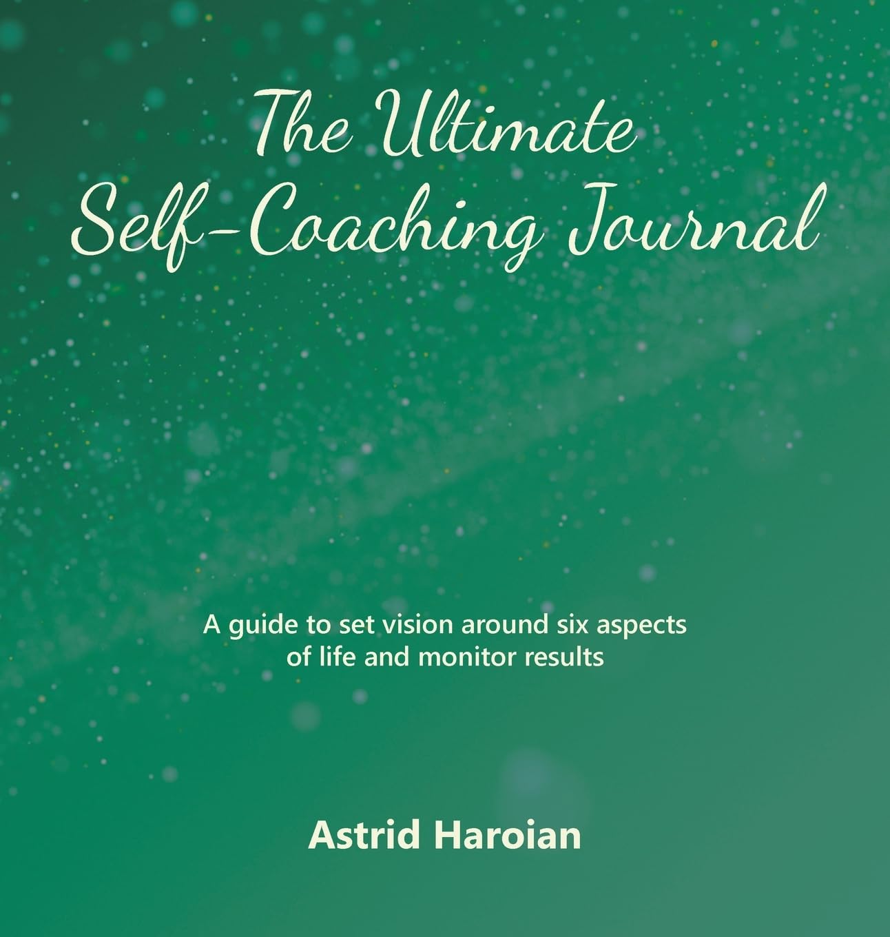 The Ultimate Self-Coaching Journal: A guide to set vision around six aspects of life and monitor results