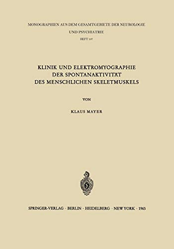 Klinik und Elektromyographie der Spontanaktivität des Menschlichen Skeletmuskels (Monographien aus dem Gesamtgebiete der Neurologie und Psychiatrie, 107, Band 107)
