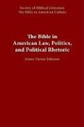 The Bible in American Law, Politics, and Political Rhetoric (Bible in American Culture)