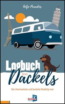 Logbuch eines Dackels: Der charmanteste und bunteste Roadtrip ever