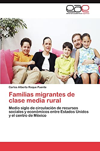 Familias migrantes de clase media rural: Medio siglo de circulación de recursos sociales y económicos entre Estados Unidos y el centro de México
