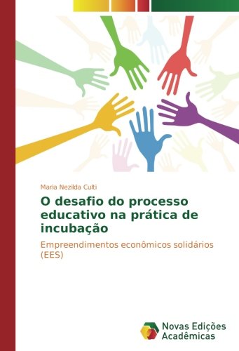 O desafio do processo educativo na prática de incubação: Empreendimentos econômicos solidários (EES)