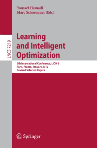 Learning and Intelligent Optimization: 6th International Conference, LION 6, Paris, France, January 16-20, 2012, Revised Selected Papers (Lecture Notes in Computer Science, Band 7219)