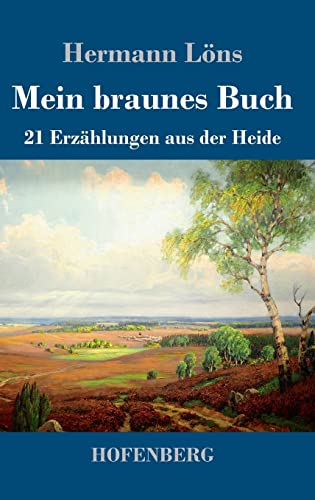 Mein braunes Buch: 21 Erzählungen aus der Heide