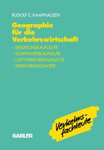 Geographie für die Verkehrswirtschaft: Speditionskaufleute, Schiffahrtskaufleute, Luftverkehrskaufleute, Verkehrsfachwirte (German Edition)